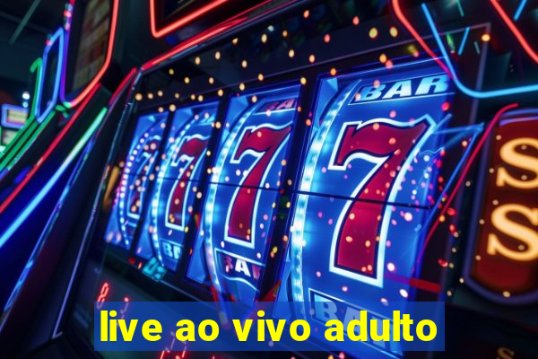 live ao vivo adulto